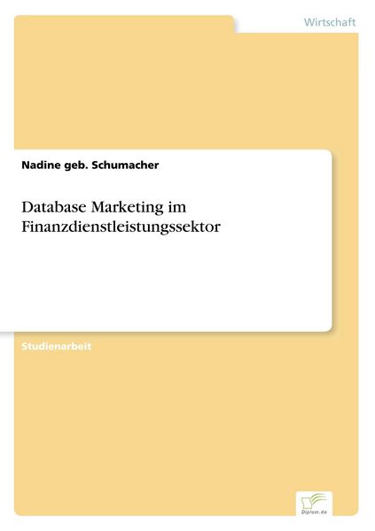 Database Marketing im Finanzdienstleistungssektor, Taschenbuch von Nadine geb. Schumacher, GRIN, 9783838641164