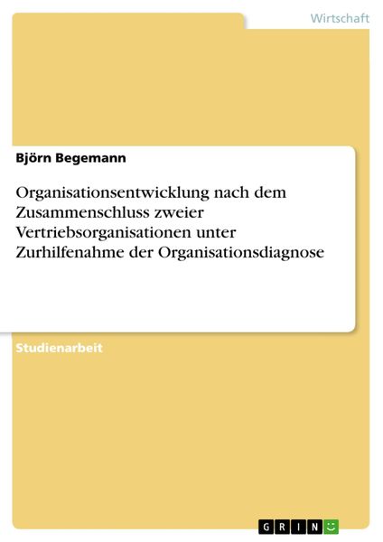 Produktbild: Organisationsentwicklung nach dem Zusammenschluss zweier Vertriebsorganisationen unter Zurhilfenahme der Organisationsdiagnose