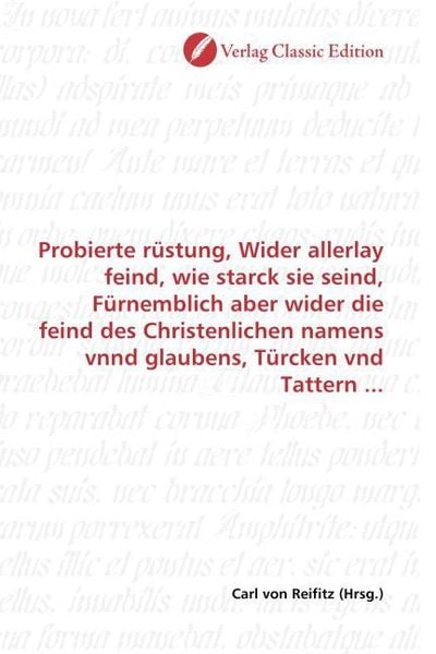 Produktbild: Probierte r&uuml;stung, Wider allerlay feind, wie starck sie seind, F&uuml;rnemblich aber wider die feind des Christenlichen namens vnnd glaubens, T&uuml;rcken vnd T