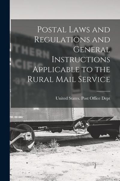 Produktbild: Postal Laws and Regulations and General Instructions Applicable to the Rural Mail Service