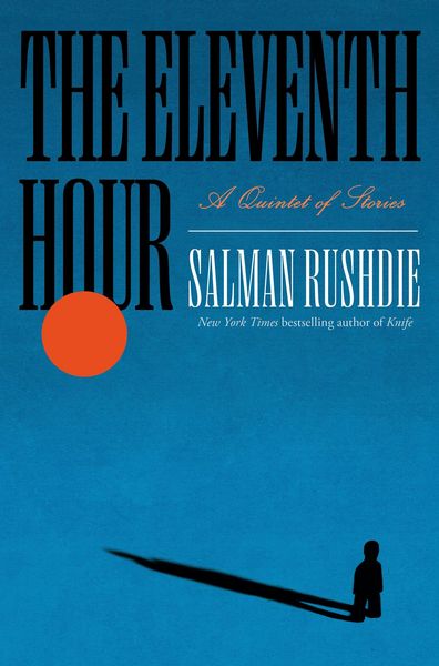 The Eleventh Hour, Gebundene Ausgabe von Salman Rushdie, Penguin Random House, 9798217154197