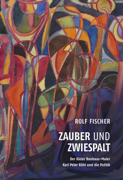 Produktbild: Zauber und Zwiespalt &ndash; Der Kieler Bauhaus-Maler Karl Peter R&ouml;hl und die Politik