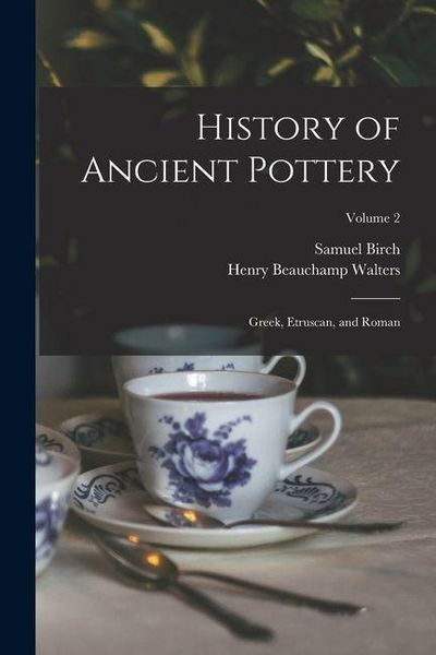 Produktbild: History of Ancient Pottery: Greek, Etruscan, and Roman; Volume 2