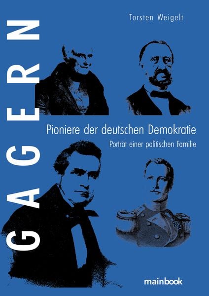 Gagern. Pioniere der deutschen Demokratie, Gebundene Ausgabe von Torsten Weigelt, Mainbook