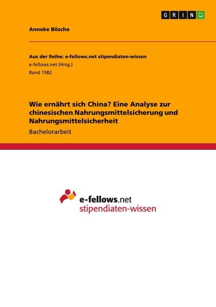 Wie ernährt sich China? Eine Analyse zur chinesischen Nahrungsmittelsicherung und Nahrungsmittelsicherheit, Taschenbuch von Anneke Bösche, GRIN,