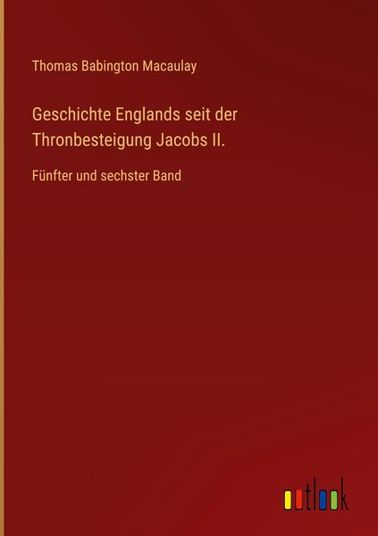 Produktbild: Geschichte Englands seit der Thronbesteigung Jacobs II.