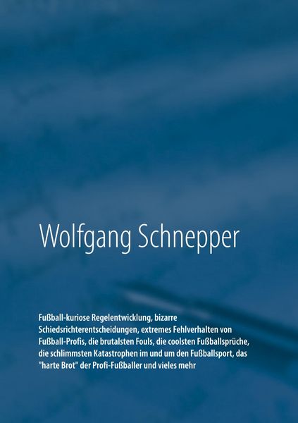 Produktbild: Fu&szlig;ball-kuriose Regelentwicklung, bizarre Schiedsrichterentscheidungen, extremes Fehlverhalten von Fu&szlig;ball-Profis, die brutalsten Fouls, die coolsten