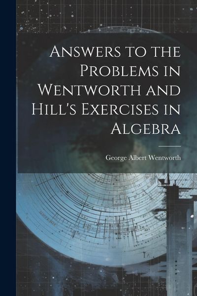 Produktbild: Answers to the Problems in Wentworth and Hill's Exercises in Algebra
