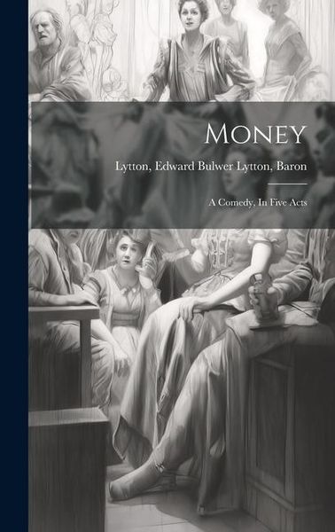 Produktbild: Money: A Comedy, In Five Acts