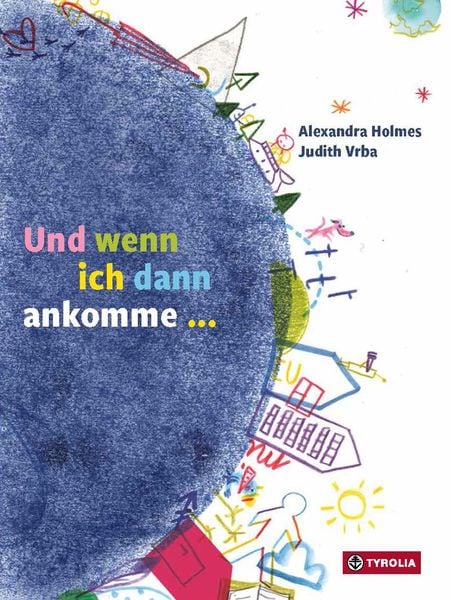 Und wenn ich dann ankomme ..., Gebundene Ausgabe von Alexandra Holmes, Tyrolia, 9783702242275