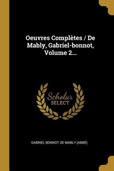 Produktbild: Oeuvres Compl&egrave;tes / De Mably, Gabriel-bonnot, Volume 2...