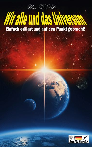 Wir alle und das Universum, Taschenbuch von Uwe H. Sültz, BoD – Books on Demand, 9783769357325