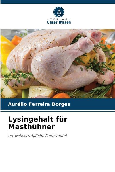 Lysingehalt für Masthühner, Taschenbuch von Aurélio Ferreira Borges, Verlag Unser Wissen, 9786209169663