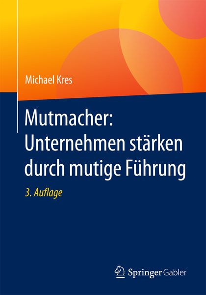 Produktbild: Mutmacher: Unternehmen st&auml;rken durch mutige F&uuml;hrung