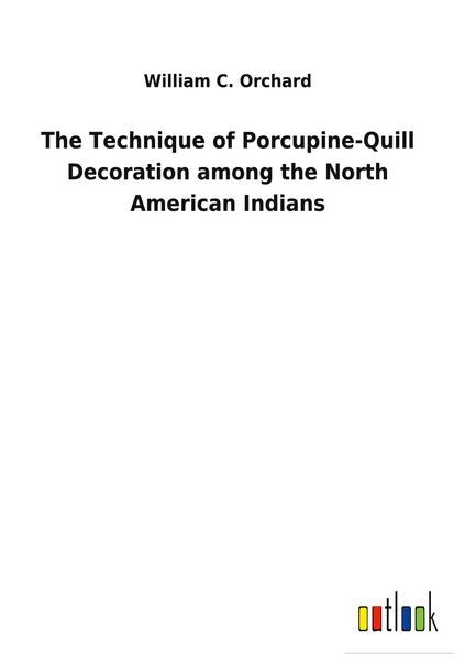 Produktbild: The Technique of Porcupine-Quill Decoration among the North American Indians