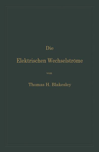 Die Elektrischen Wechselströme, Taschenbuch von Thomas H. Blakesley , Clarence P. Feldmann, Springer Berlin, 9783642893018