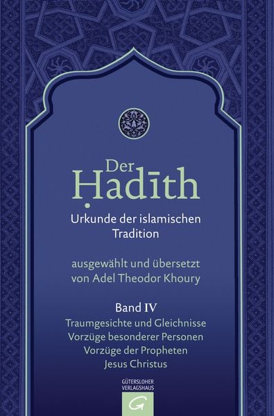 Produktbild: Der Hadith. Quelle der islamischen Tradition / Traumgesichte und Gleichnisse. Vorz&uuml;ge besonderer Personen. Vorz&uuml;ge der Propheten. Jesus Christus