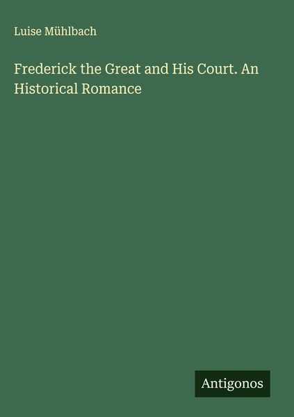 Produktbild: Frederick the Great and His Court. An Historical Romance