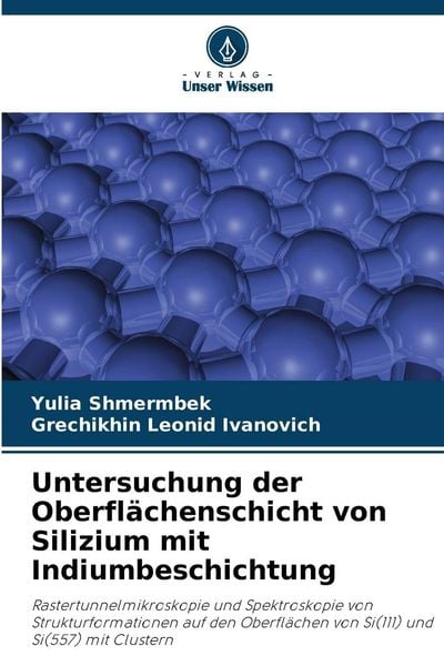 Untersuchung der Oberflächenschicht von Silizium mit Indiumbeschichtung, Taschenbuch von Yulia Shmermbek , Grechikhin Leonid Ivanovich, Verlag Unser