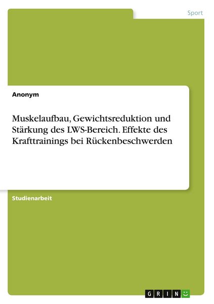 Produktbild: Muskelaufbau, Gewichtsreduktion und St&auml;rkung des LWS-Bereich. Effekte des Krafttrainings bei R&uuml;ckenbeschwerden