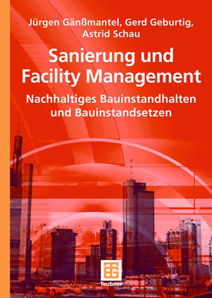 Sanierung und Facility Management, Taschenbuch von Jürgen Gänssmantel,Gerd Geburtig,Astrid Schau, Vieweg & Teubner, 978-3-519-00474-5