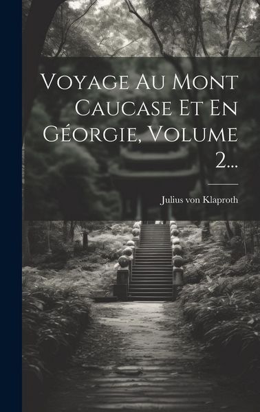 Produktbild: Voyage Au Mont Caucase Et En G&eacute;orgie, Volume 2...