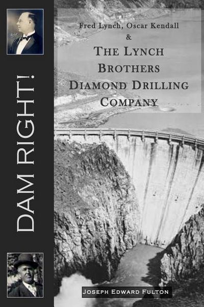 Produktbild: Dam Right!: Fred Lynch, Oscar Kendall & The Lynch Brothers Diamond Drilling Company