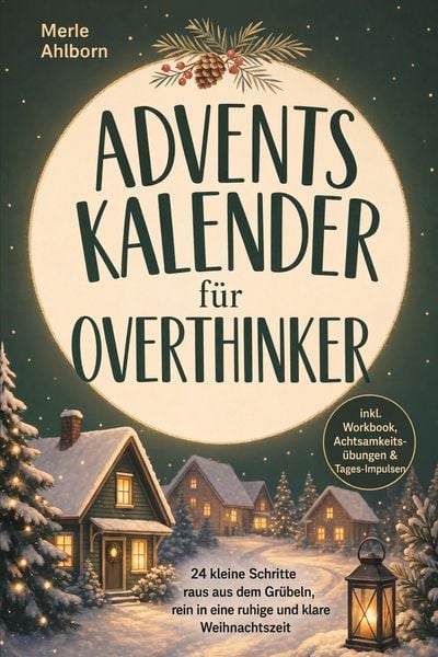 Produktbild: Adventskalender f&uuml;r Overthinker: 24 kleine Schritte raus aus dem Gr&uuml;beln, rein in eine ruhige und klare Weihnachtszeit - inkl. Workbook, Achtsamkeits&uuml;bungen & Tages-Impulsen