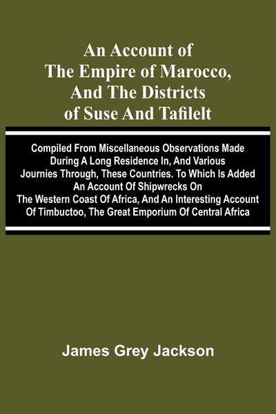 Produktbild: An account of the empire of Marocco, and the districts of Suse and Tafilelt; compiled from miscellaneous observations made during a long residence in,