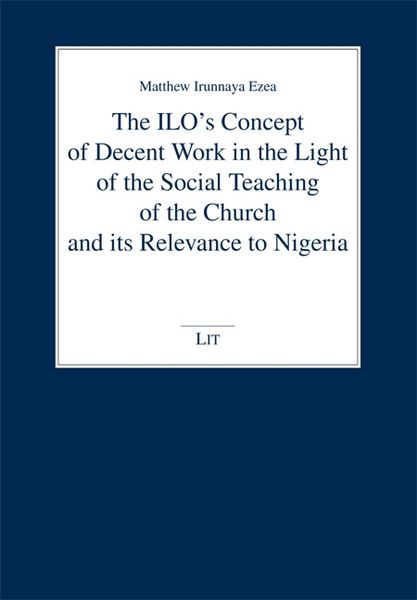 Produktbild: The ILO's Concept of Decent Work in the Light of the Social Teaching of the Church and its Relevance to Nigeria
