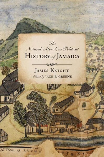 Produktbild: The Natural, Moral, and Political History of Jamaica, and the Territories thereon depending