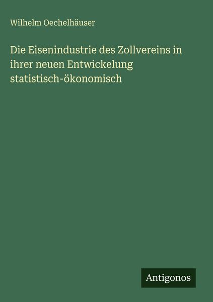 Produktbild: Die Eisenindustrie des Zollvereins in ihrer neuen Entwickelung statistisch-&ouml;konomisch