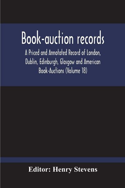 Produktbild: Book-Auction Records; A Priced And Annotated Record Of London, Dublin, Edinburgh, Glasgow And American Book-Auctions (Volume 18)