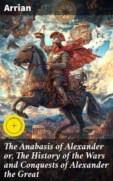 Produktbild: The Anabasis of Alexander or, The History of the Wars and Conquests of Alexander the Great