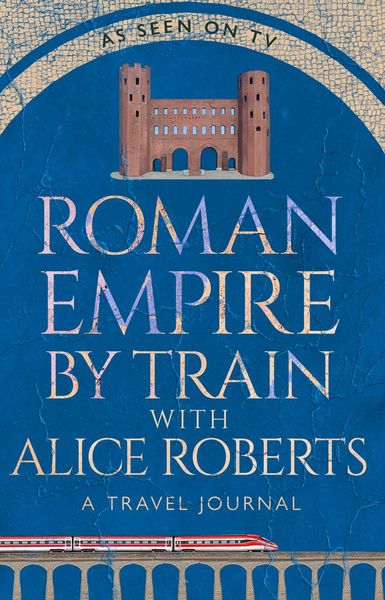 Produktbild: Roman Empire by Train with Alice Roberts