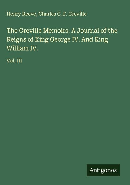 Produktbild: The Greville Memoirs. A Journal of the Reigns of King George IV. And King William IV.