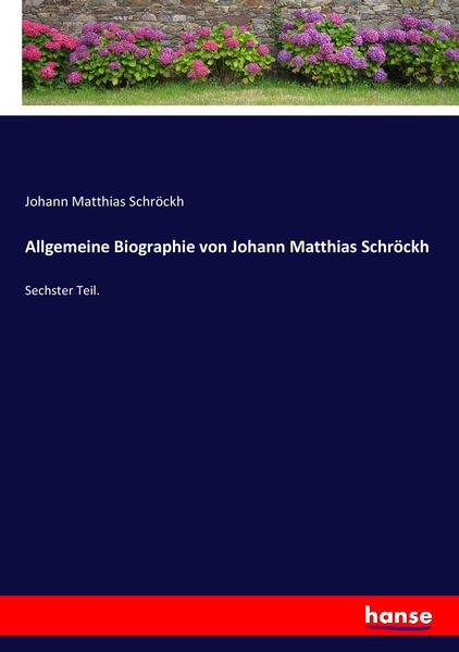Allgemeine Biographie von Johann Matthias Schröckh, Taschenbuch von Johann Matthias Schröckh, Hansebooks, 9783743678781