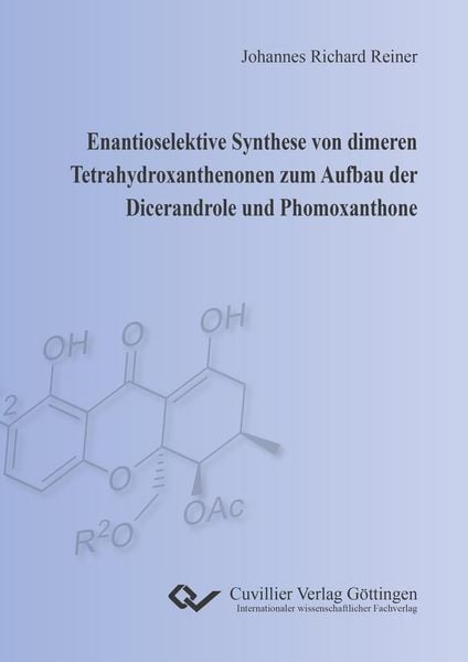 Produktbild: Enantioselektive Synthese von dimeren Tetrahydroxanthenonen zum Aufbau der Dicerandrole und Phomoxanthone