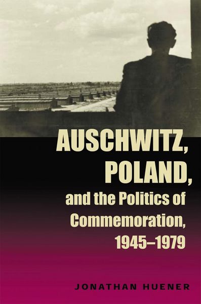 Produktbild: Auschwitz, Poland, and the Politics of Commemoration, 1945-1979