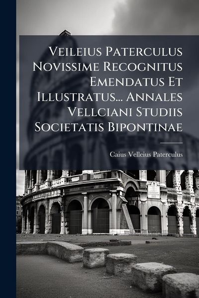 Produktbild: Veileius Paterculus Novissime Recognitus Emendatus Et Illustratus... Annales Vellciani Studiis Societatis Bipontinae