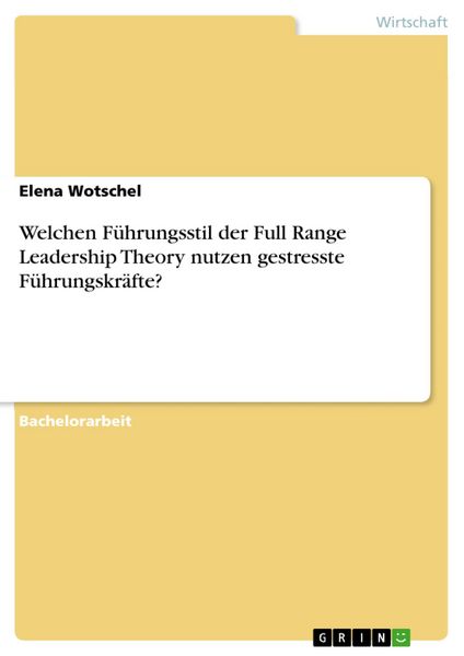 Produktbild: Welchen F&uuml;hrungsstil der Full Range Leadership Theory nutzen gestresste F&uuml;hrungskr&auml;fte?