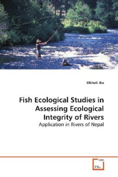 Jha, B: Fish Ecological Studies in Assessing EcologicalInteg, Taschenbuch von Bibhuti Jha, VDM, 9783639154962