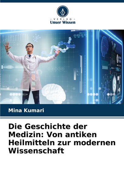 Produktbild: Die Geschichte der Medizin: Von antiken Heilmitteln zur modernen Wissenschaft