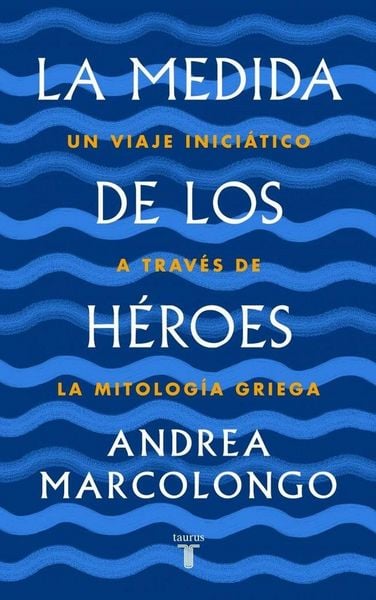 Produktbild: La medida de los h&eacute;roes : un viaje inici&aacute;tico a trav&eacute;s de la mitolog&iacute;a griega