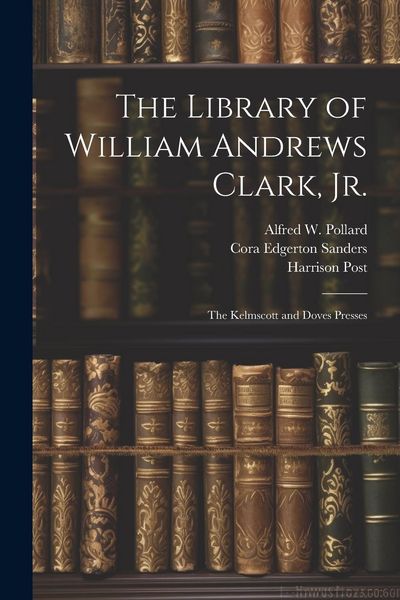 Produktbild: The Library of William Andrews Clark, Jr.: The Kelmscott and Doves Presses