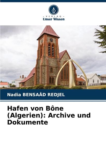 Hafen von Bône (Algerien): Archive und Dokumente, Taschenbuch von Nadia Bensaâd Redjel, Verlag Unser Wissen, 9786207961030