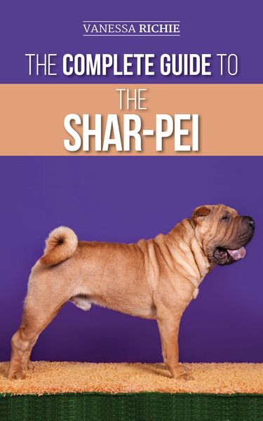 Produktbild: The Complete Guide to the Shar-Pei: Preparing For, Finding, Training, Socializing, Feeding, and Loving Your New Shar-Pei Puppy
