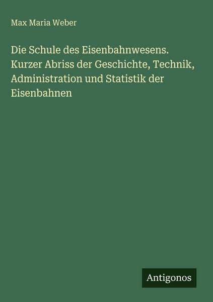 Produktbild: Die Schule des Eisenbahnwesens. Kurzer Abriss der Geschichte, Technik, Administration und Statistik der Eisenbahnen
