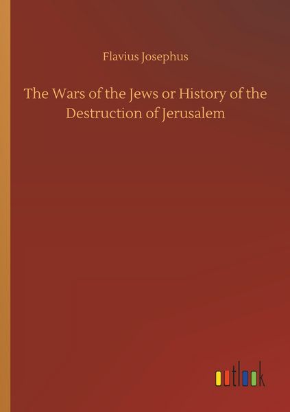 Produktbild: The Wars of the Jews or History of the Destruction of Jerusalem
