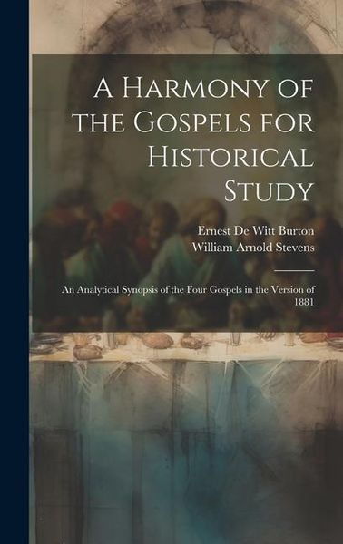 Produktbild: A Harmony of the Gospels for Historical Study; an Analytical Synopsis of the Four Gospels in the Version of 1881